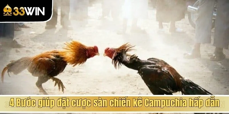 4 Bước giúp đặt cược sàn chiến kê Campuchia hấp dẫn