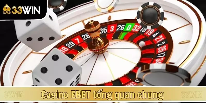 Casino EBET tổng quan chung
