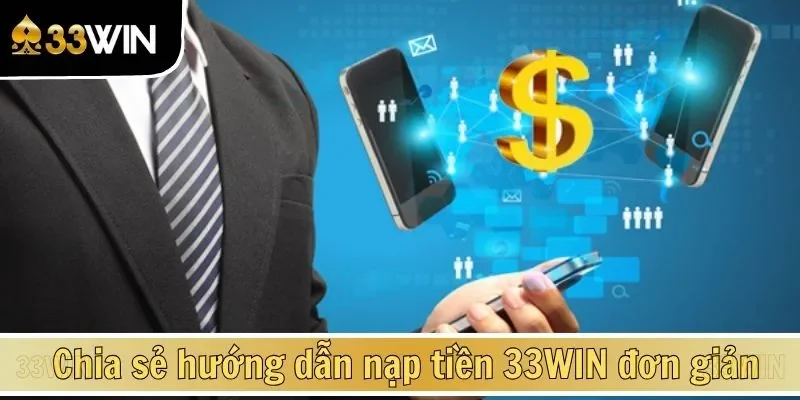Chia sẻ hướng dẫn nạp tiền 33WIN đơn giản