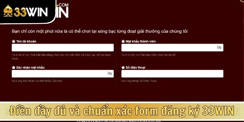 Điền đầy đủ và chuẩn xác form đăng ký 33WIN