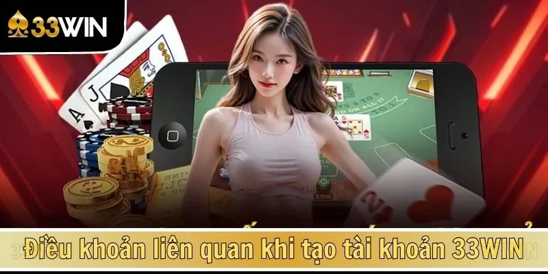 Điều khoản liên quan khi tạo tài khoản 33WIN