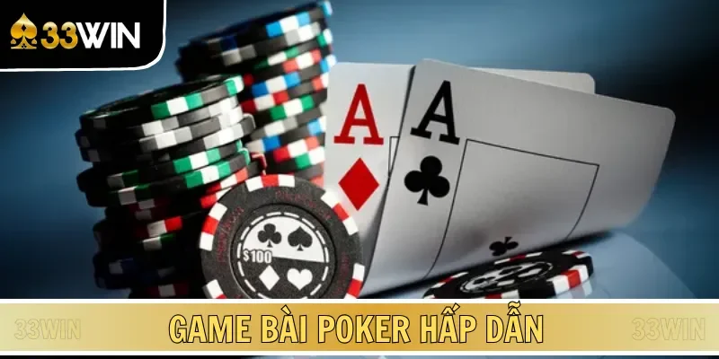 Game bài Poker mang đến cảm giác hồi hộp, đầy thử thách