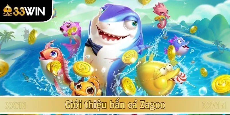 Giới thiệu bắn cá Zagoo