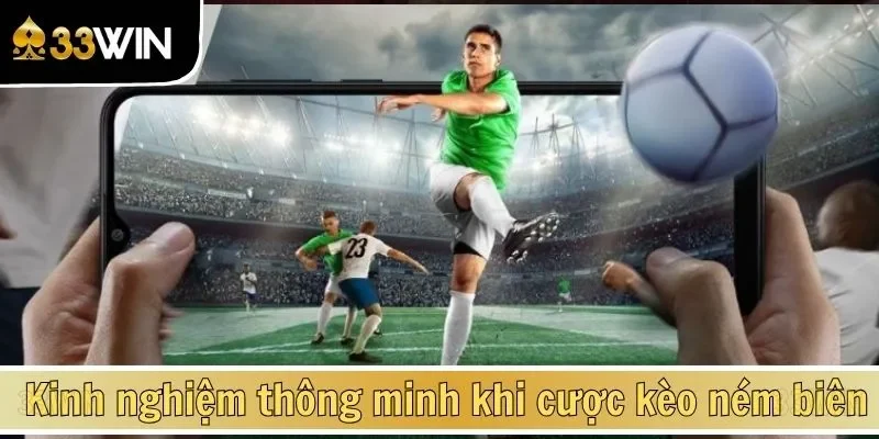 Kinh nghiệm thông minh khi cược kèo ném biên