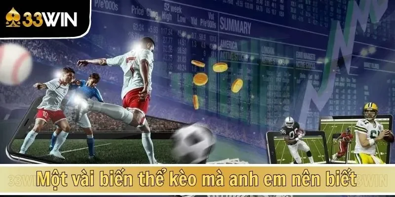Một vài biến thể kèo mà anh em nên biết