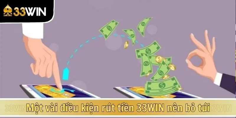 Một vài điều kiện rút tiền 33WIN nên bỏ túi