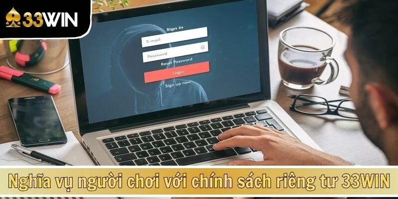 Nghĩa vụ của người chơi đối với chính sách riêng tư 33WIN