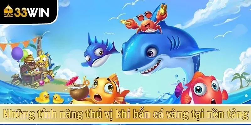 Những tính năng thú vị khi bắn cá vàng tại nền tảng
