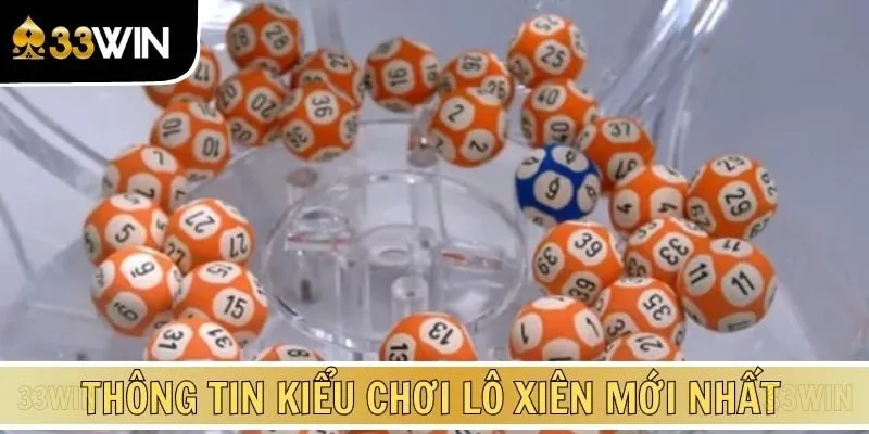 Tổng quan thông tin về kiểu chơi lô xiên mới nhất