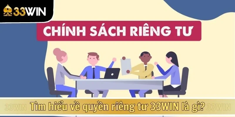 Tìm hiểu về quyền riêng tư 33WIN là gì?