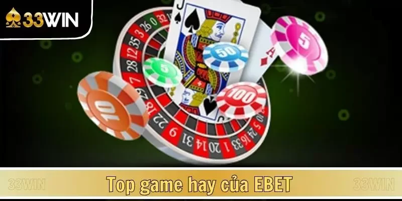 Top game hay của EBET