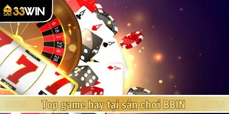 Top game hay tại sân chơi BBIN