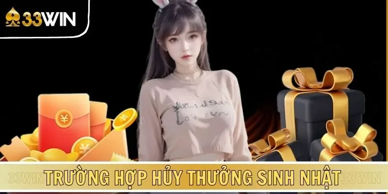 Trường hợp hủy thưởng sinh nhật
